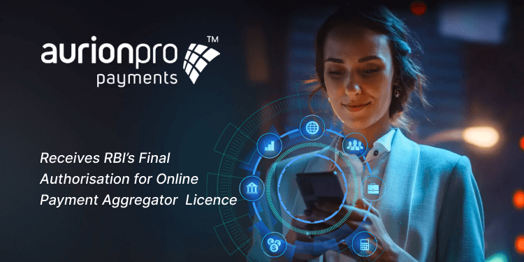 Aurionpro Payment Solutions Receives Final Authorisation from RBI to Operate as Payment Aggregator