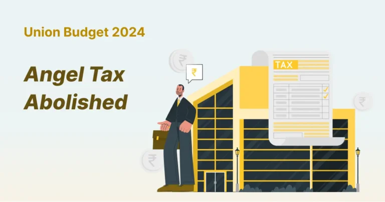 Angel Tax Abolished in Budget 2024: A Major Relief for Startups and Investors